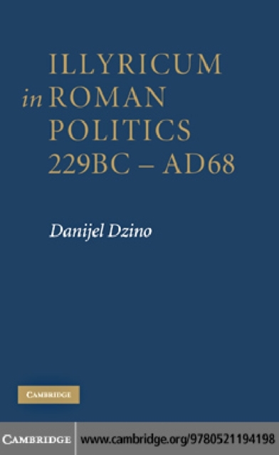 Illyricum in Roman Politics, 229 BC-AD 68, PDF eBook