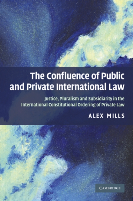 Confluence of Public and Private International Law : Justice, Pluralism and Subsidiarity in the International Constitutional Ordering of Private Law, EPUB eBook