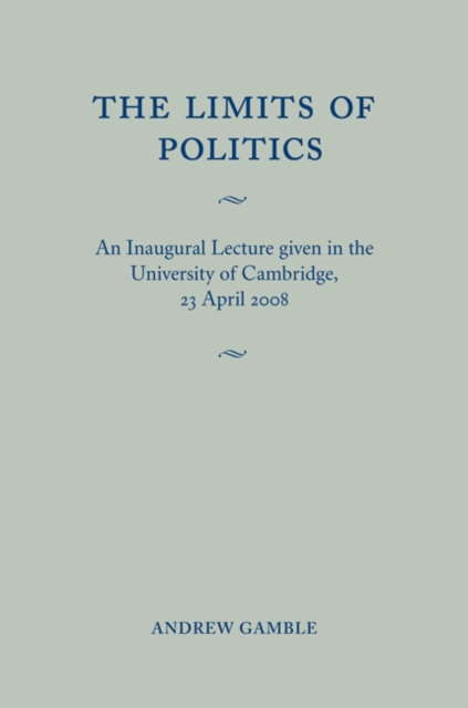 Limits of Politics : An Inaugural Lecture Given in the University of Cambridge, 23 April 2008, EPUB eBook