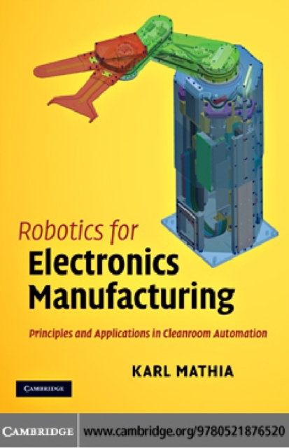 Robotics for Electronics Manufacturing : Principles and Applications in Cleanroom Automation, PDF eBook