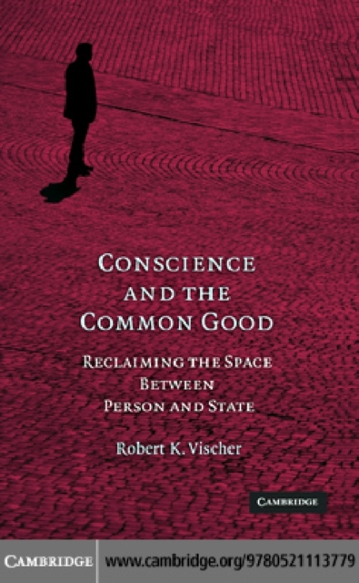 Conscience and the Common Good : Reclaiming the Space Between Person and State, PDF eBook