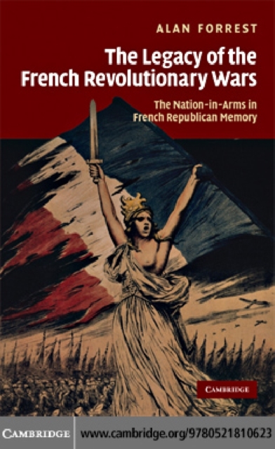 The Legacy of the French Revolutionary Wars : The Nation-in-Arms in French Republican Memory, PDF eBook