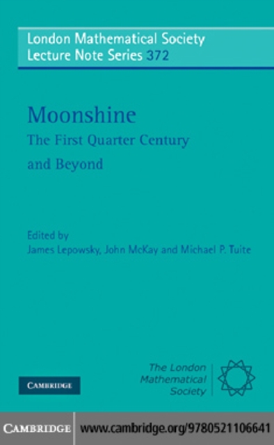 Moonshine - The First Quarter Century and Beyond : Proceedings of a Workshop on the Moonshine Conjectures and Vertex Algebras, PDF eBook