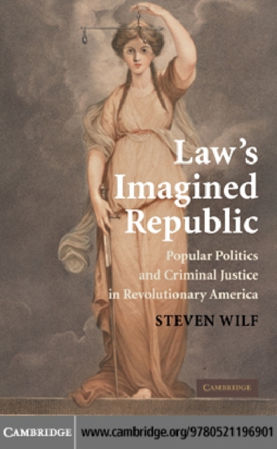 Law's Imagined Republic : Popular Politics and Criminal Justice in Revolutionary America, PDF eBook