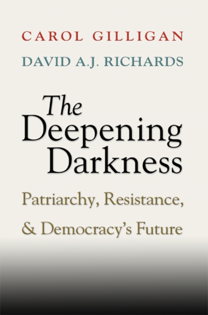 Deepening Darkness : Patriarchy, Resistance, and Democracy's Future, EPUB eBook