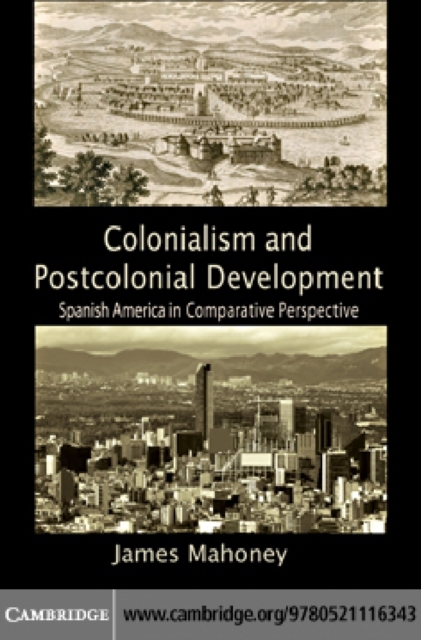 Colonialism and Postcolonial Development : Spanish America in Comparative Perspective, PDF eBook