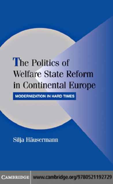 Politics of Welfare State Reform in Continental Europe : Modernization in Hard Times, PDF eBook