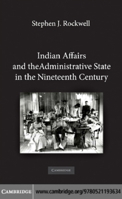 Indian Affairs and the Administrative State in the Nineteenth Century, PDF eBook