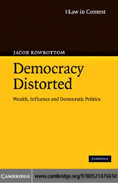 Democracy Distorted : Wealth, Influence and Democratic Politics, PDF eBook