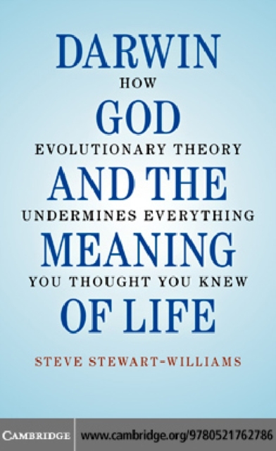 Darwin, God and the Meaning of Life : How Evolutionary Theory Undermines Everything You Thought You Knew, PDF eBook