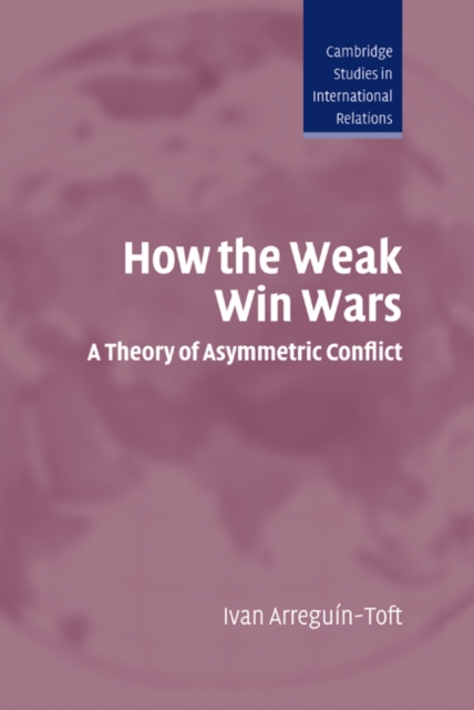 How the Weak Win Wars : A Theory of Asymmetric Conflict, PDF eBook
