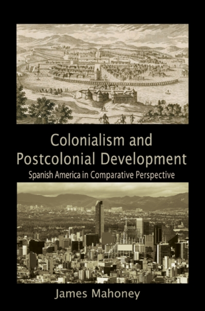 Colonialism and Postcolonial Development : Spanish America in Comparative Perspective, EPUB eBook