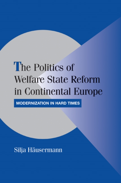 Politics of Welfare State Reform in Continental Europe : Modernization in Hard Times, EPUB eBook