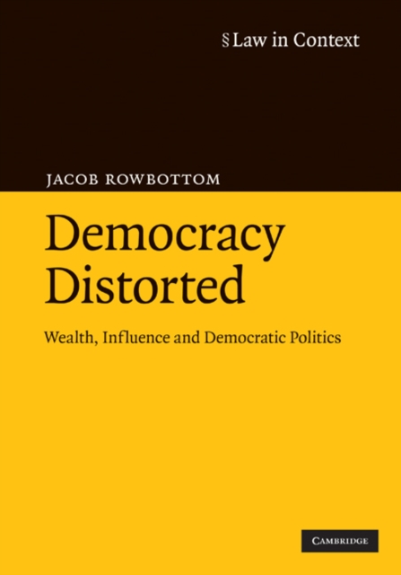 Democracy Distorted : Wealth, Influence and Democratic Politics, EPUB eBook