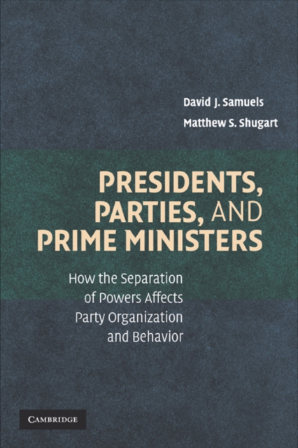 Presidents, Parties, and Prime Ministers : How the Separation of Powers Affects Party Organization and Behavior, EPUB eBook