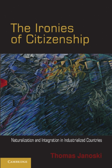 Ironies of Citizenship : Naturalization and Integration in Industrialized Countries, EPUB eBook