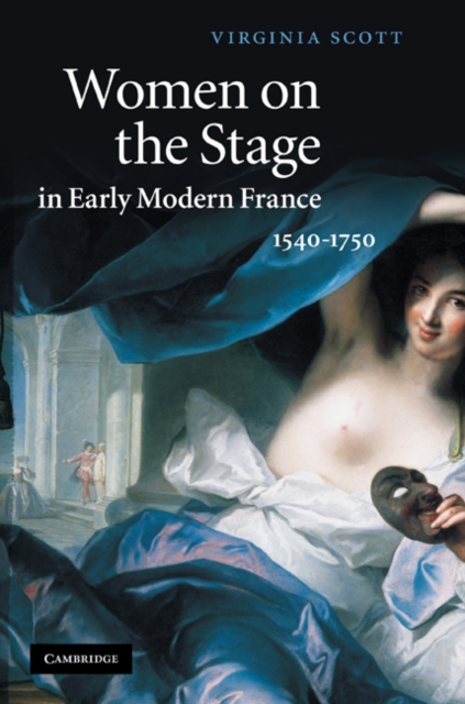 Women on the Stage in Early Modern France : 1540-1750, EPUB eBook