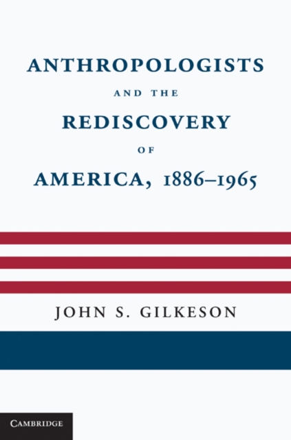 Anthropologists and the Rediscovery of America, 1886-1965, EPUB eBook