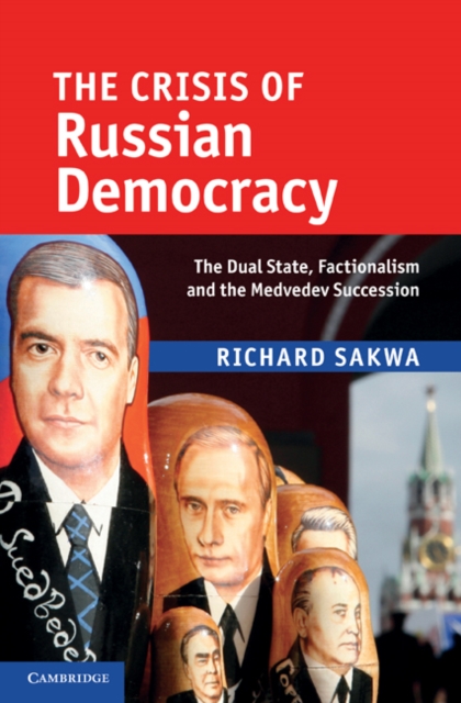 Crisis of Russian Democracy : The Dual State, Factionalism and the Medvedev Succession, EPUB eBook