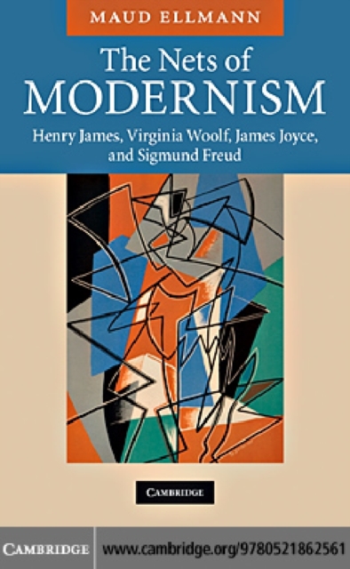 The Nets of Modernism : Henry James, Virginia Woolf, James Joyce, and Sigmund Freud, PDF eBook