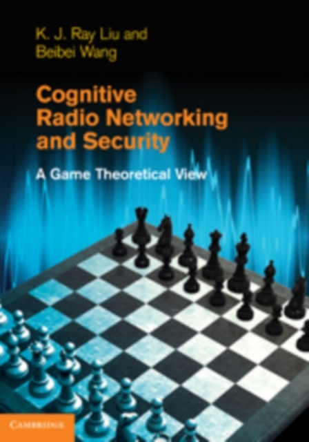 Cognitive Radio Networking and Security : A Game-Theoretic View, PDF eBook
