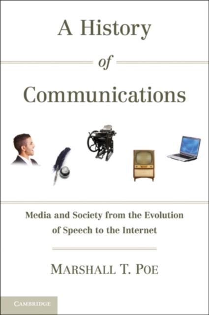 History of Communications : Media and Society from the Evolution of Speech to the Internet, PDF eBook