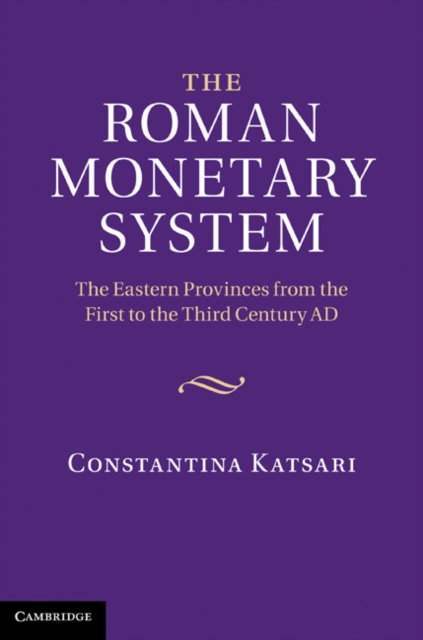 The Roman Monetary System : The Eastern Provinces from the First to the Third Century AD, EPUB eBook