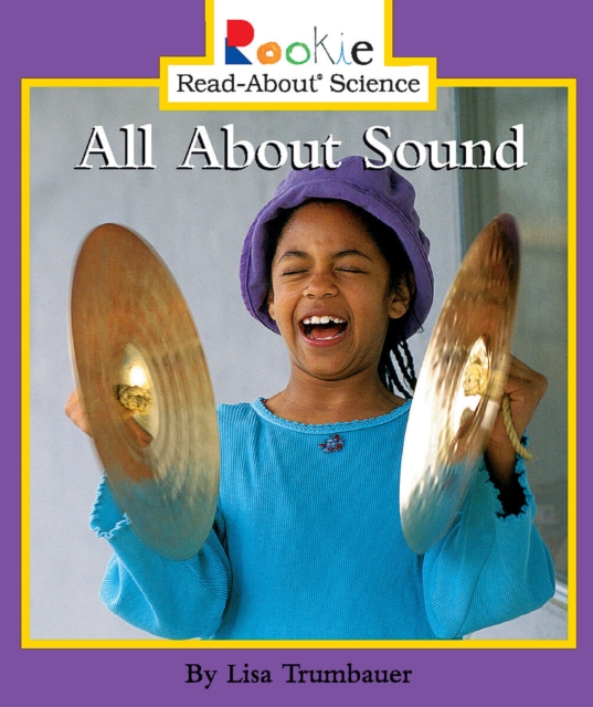 All About Sound (Rookie Read-About Science: Physical Science: Previous Editions), Paperback Book