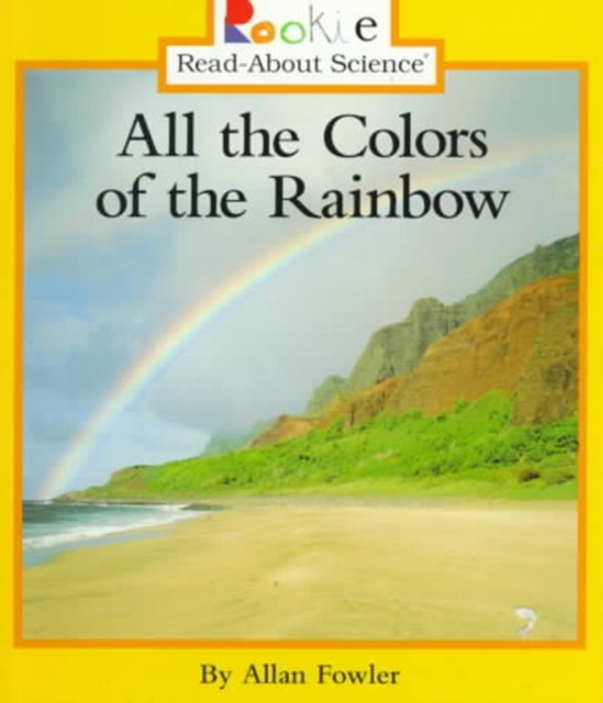 All the Colors of the Rainbow (Rookie Read-About Science: Physical Science: Previous Editions), Paperback Book