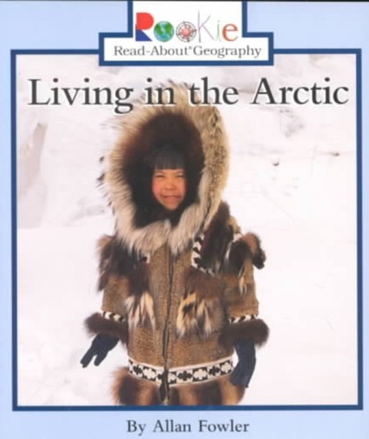 Living in the Arctic (Rookie Read-About Geography: Peoples and Places), Paperback Book