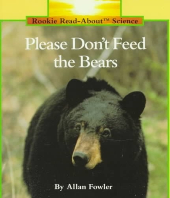Please Don't Feed the Bears (Rookie Read-About Science: Animals), Paperback Book