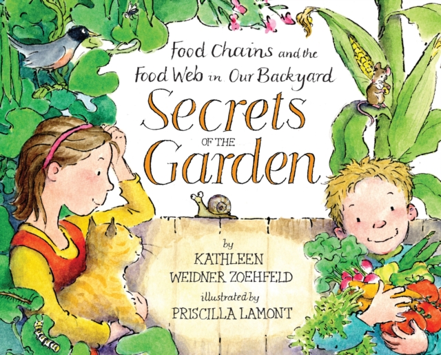 Secrets Of The Garden : Food Chains And The Food Web In Our Backya, Hardback Book