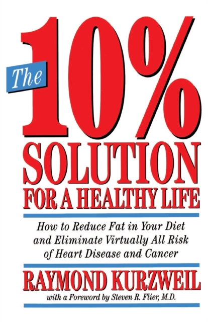 The 10% Solution for a Healthy Life : How to Reduce Fat in Your Diet and Eliminate Virtually All Risk of Heart Disease, Paperback / softback Book