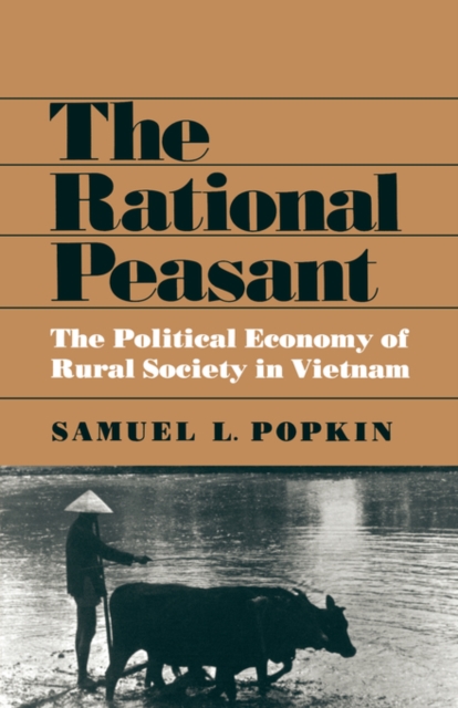 The Rational Peasant : The Political Economy of Rural Society in Vietnam, Paperback / softback Book