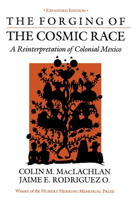 The Forging of the Cosmic Race : A Reinterpretation of Colonial Mexico, Paperback / softback Book