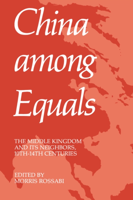 China Among Equals : The Middle Kingdom and Its Neighbors, 10th-14th Centuries, Paperback / softback Book