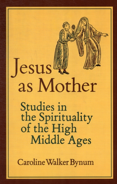 Jesus as Mother : Studies in the Spirituality of the High Middle Ages, Paperback / softback Book