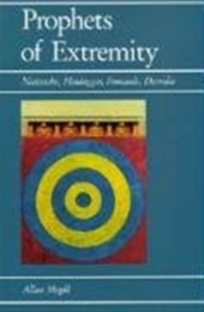 Prophets of Extremity : Nietzsche, Heidegger, Foucault, Derrida, Paperback / softback Book