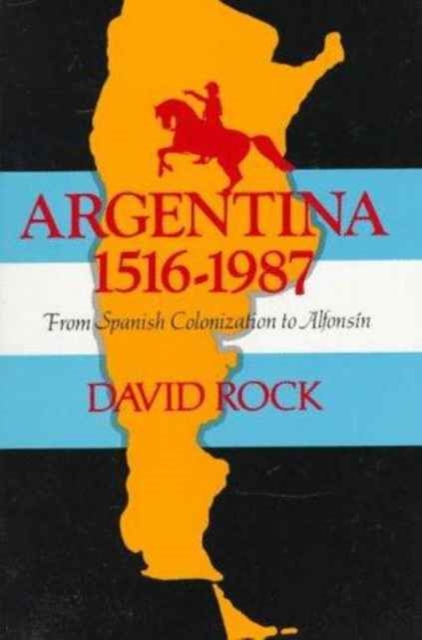 Argentina, 1516-1987 : From Spanish Colonization to Alphonsin, Paperback Book