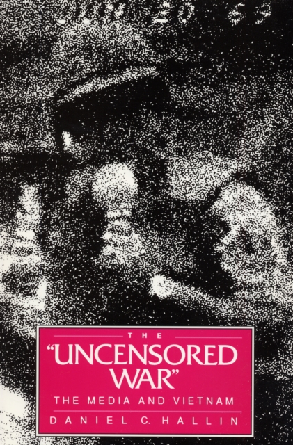 The Uncensored War : The Media and Vietnam, Paperback / softback Book