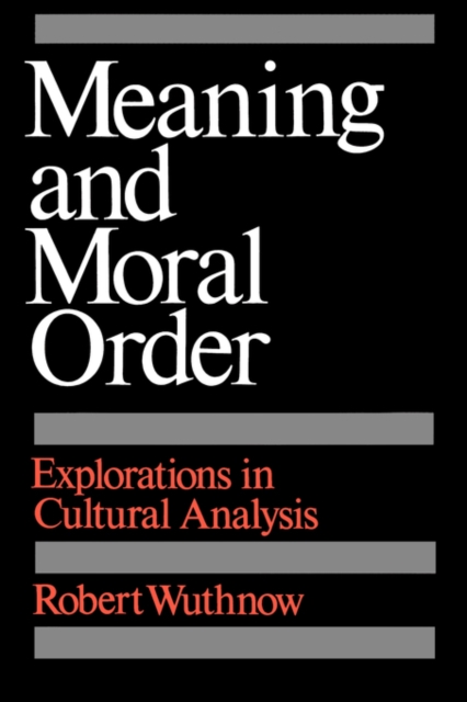 Meaning and Moral Order : Explorations in Cultural Analysis, Paperback / softback Book