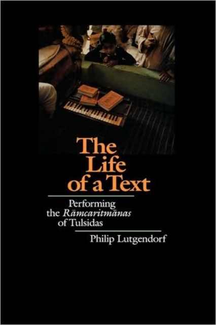 The Life of a Text : Performing the Ramcaritmanas of Tulsidas, Hardback Book