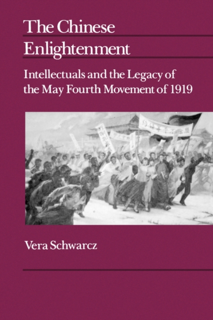 The Chinese Enlightenment : Intellectuals and the Legacy of the May Fourth Movement of 1919, Paperback / softback Book