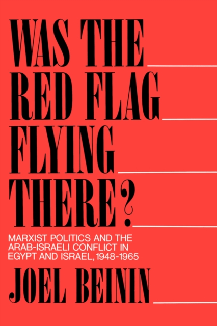 Was the Red Flag Flying There? : Marxist Politics and the Arab-Israeli Conflict in Egypt and Israel, 1948-1965, Paperback Book