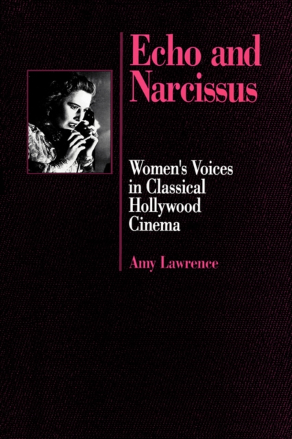 Echo and Narcissus : Women's Voices in Classical Hollywood Cinema, Paperback / softback Book