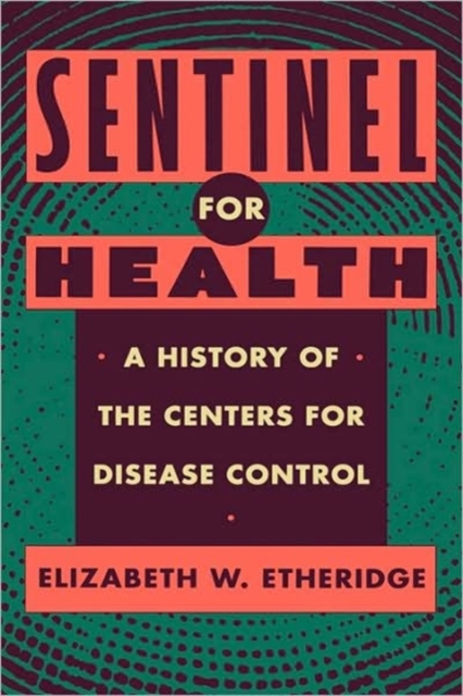 Sentinel for Health : A History of the Centers for Disease Control, Hardback Book