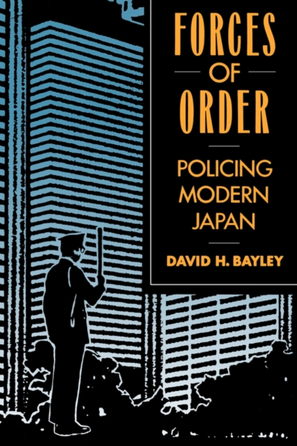 Forces of Order : Policing Modern Japan, Paperback / softback Book