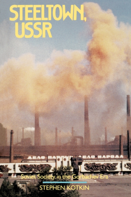Steeltown U. S. S. R. : Soviet Society in the Gorbachev Era, Paperback Book