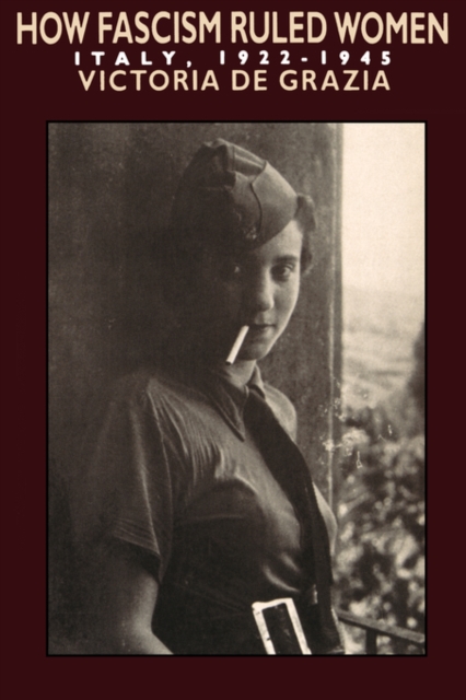 How Fascism Ruled Women : Italy, 1922-1945, Paperback / softback Book