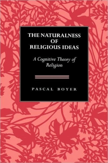 The Naturalness  of Religious Ideas : A Cognitive Theory of Religion, Hardback Book